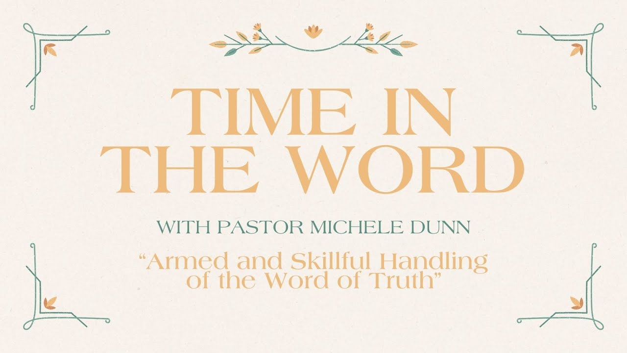 Time in the Word with Pastor Michele Dunn - Armed and Skillful Handling of the Word of Truth