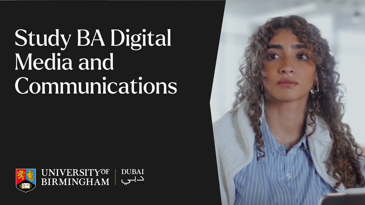 Why study BA Digital Media and Communications | University of Birmingham | Dubai