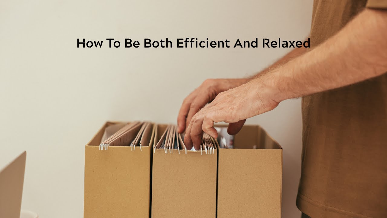 How To Be Both Efficient And Relaxed