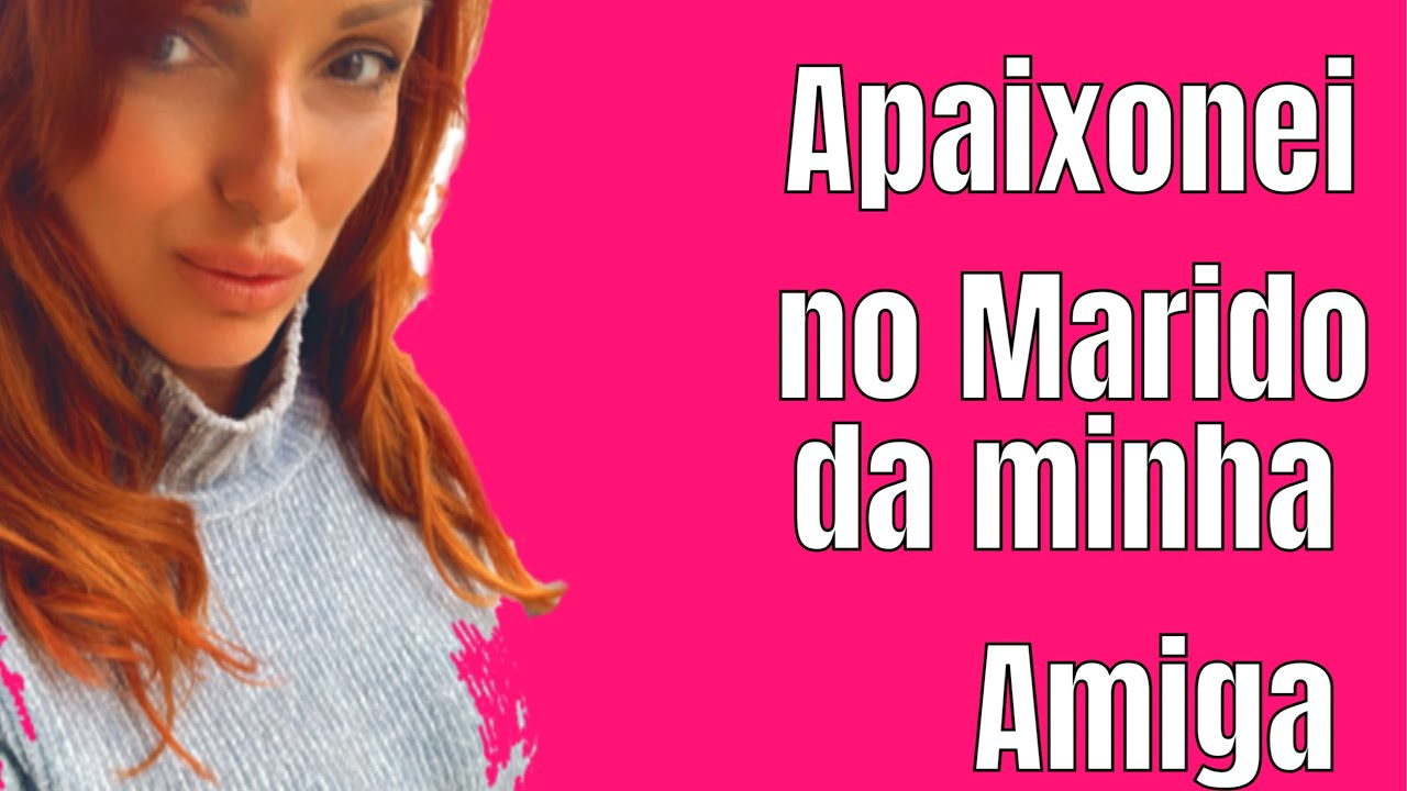APAIXONEI PELO MARIDO DA MINHA AMIGA DEPRESSIVA