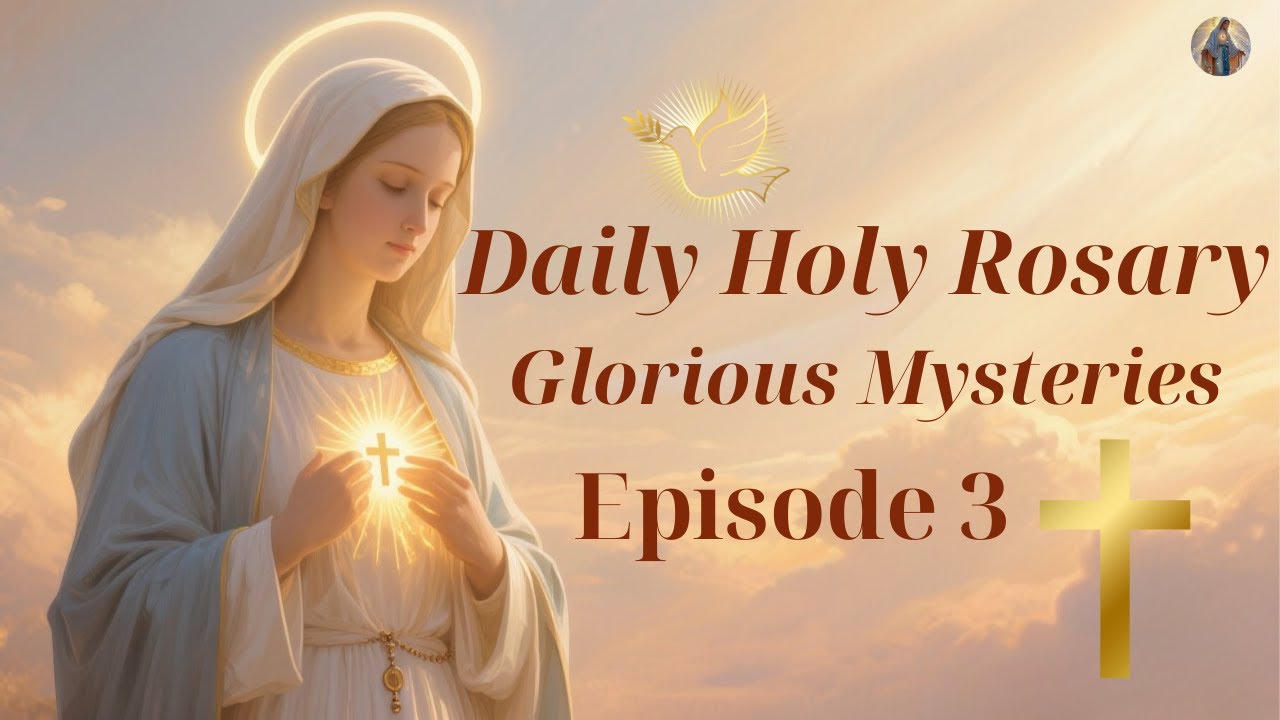 Glorious Mysteries for Peace & Blessings | Pray the Holy Rosary Today -   Episode 3