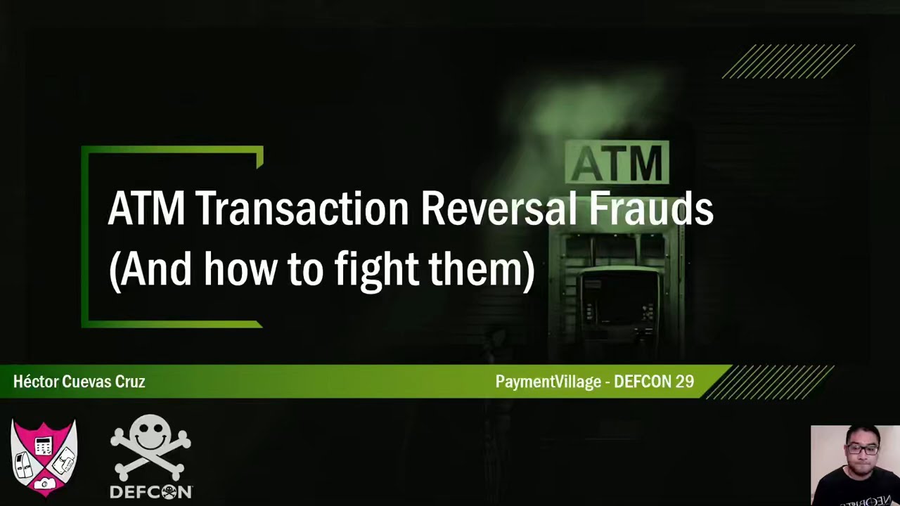 DEF CON 29 Payment Village - ATM Transaction Reversal Frauds (And How To Fight Them)