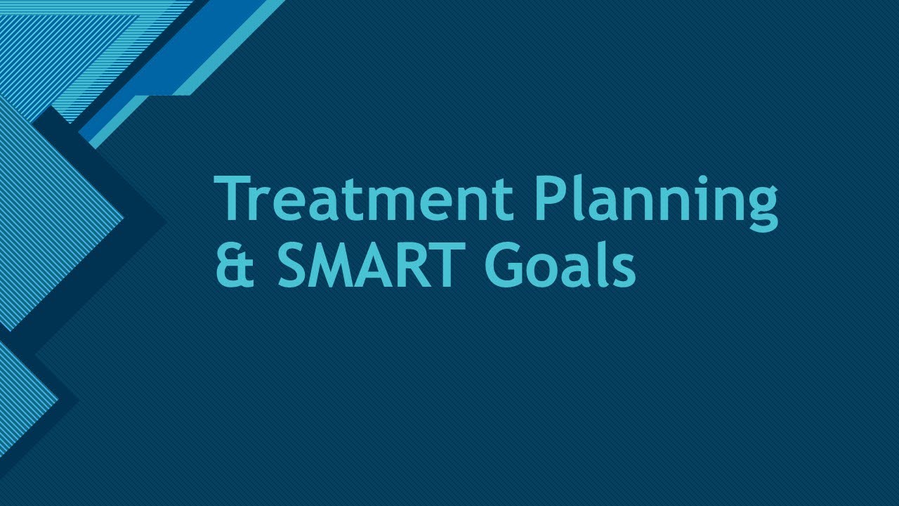 Treatment Planning & SMART Goals - Lecture 11/16/2020
