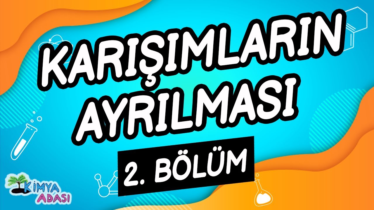 H7 - KARIŞIMLARIN AYRILMASI - 2. Bölüm