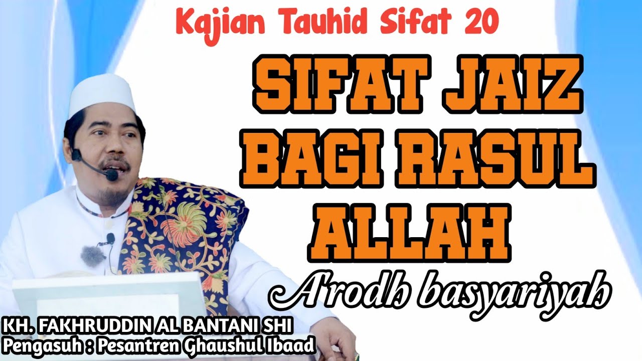 Kajian Sifat 20 || Sifat Jaiz Bagi Rasul ( A'rod Basyariah ) || Kh. Fakhruddin Albantani Shi