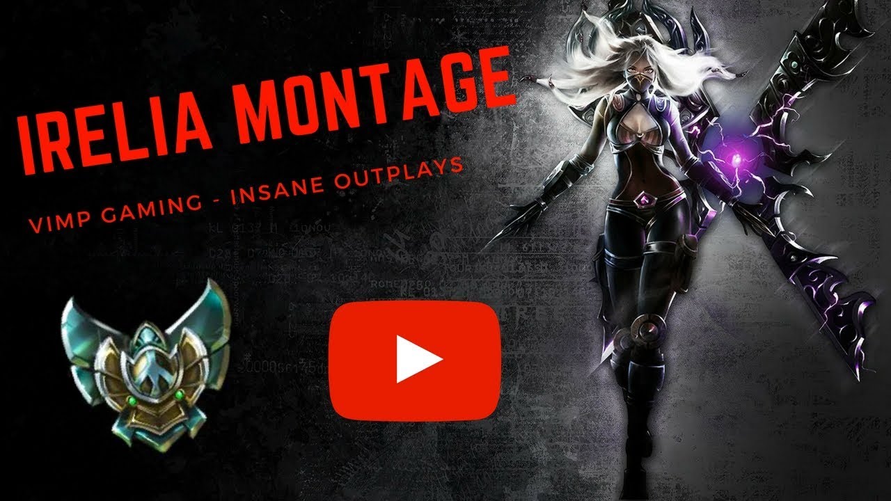 BEST OF IRELIA MONTAGE - League of Legends: VIMP