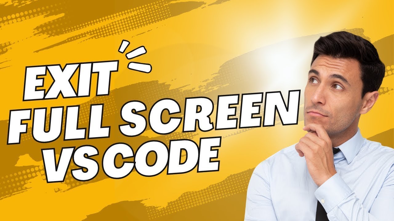 How to Exit Full Screen Mode in Visual Studio Code &ndash; VSCode
