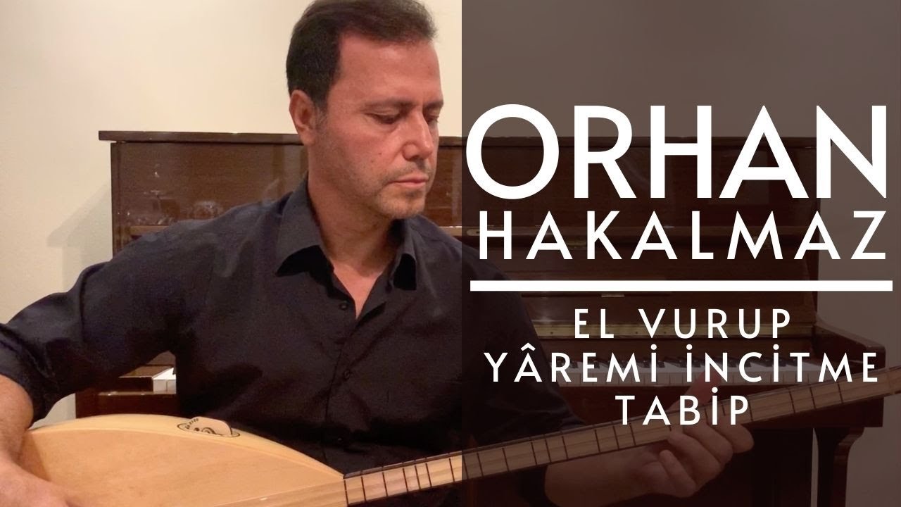Orhan Hakalmaz - El Vurup Yâremi İncitme Tabip