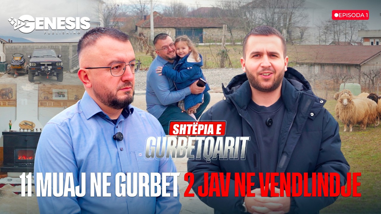 SHTËPIA E GURBETQARIT – 11 Muaj në Gurbet, 2 Javë në Vendlindje | Episodi 1