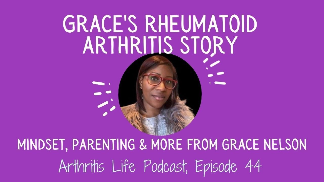 Grace’s Rheumatoid Arthritis Story: Arthritis Life Podcast Episode 44