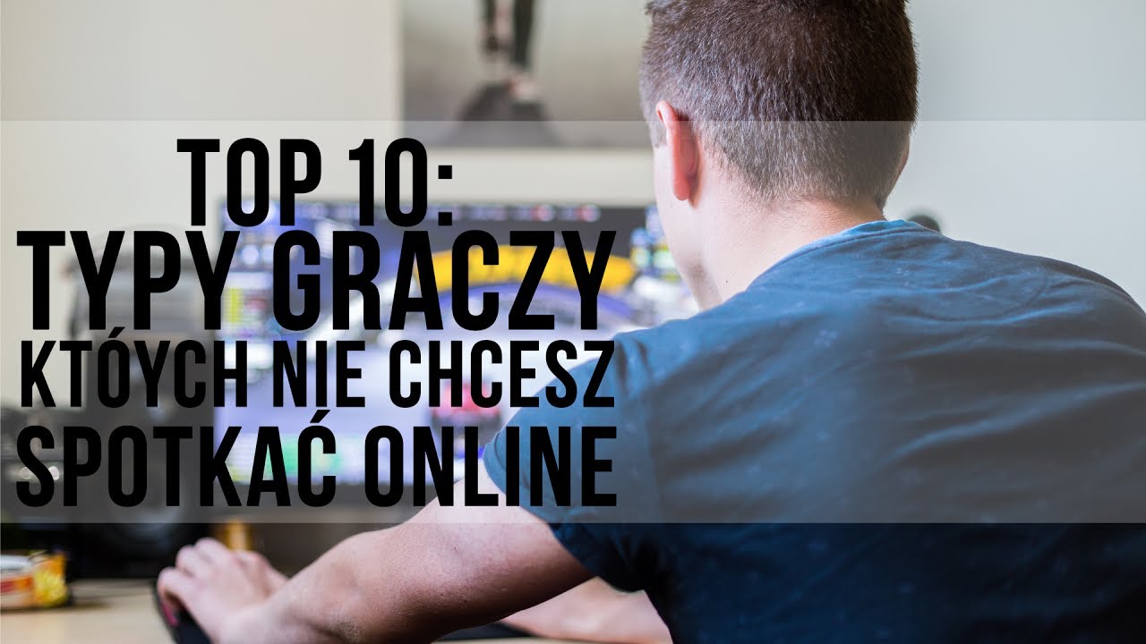 Top 10: Najgorsze typy graczy, kt&oacute;rych nie chcesz spotkać w sieci