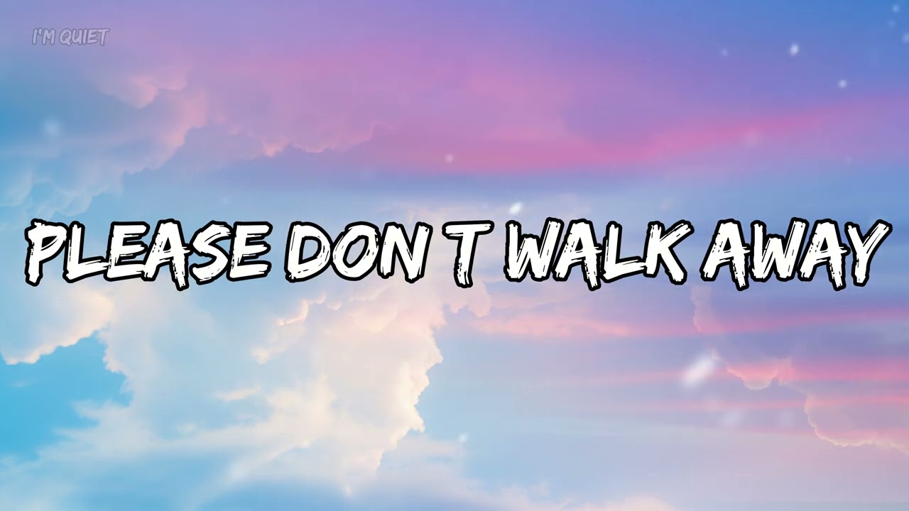 Please Don’t Walk Away (Lyrics) - I'm Quiet