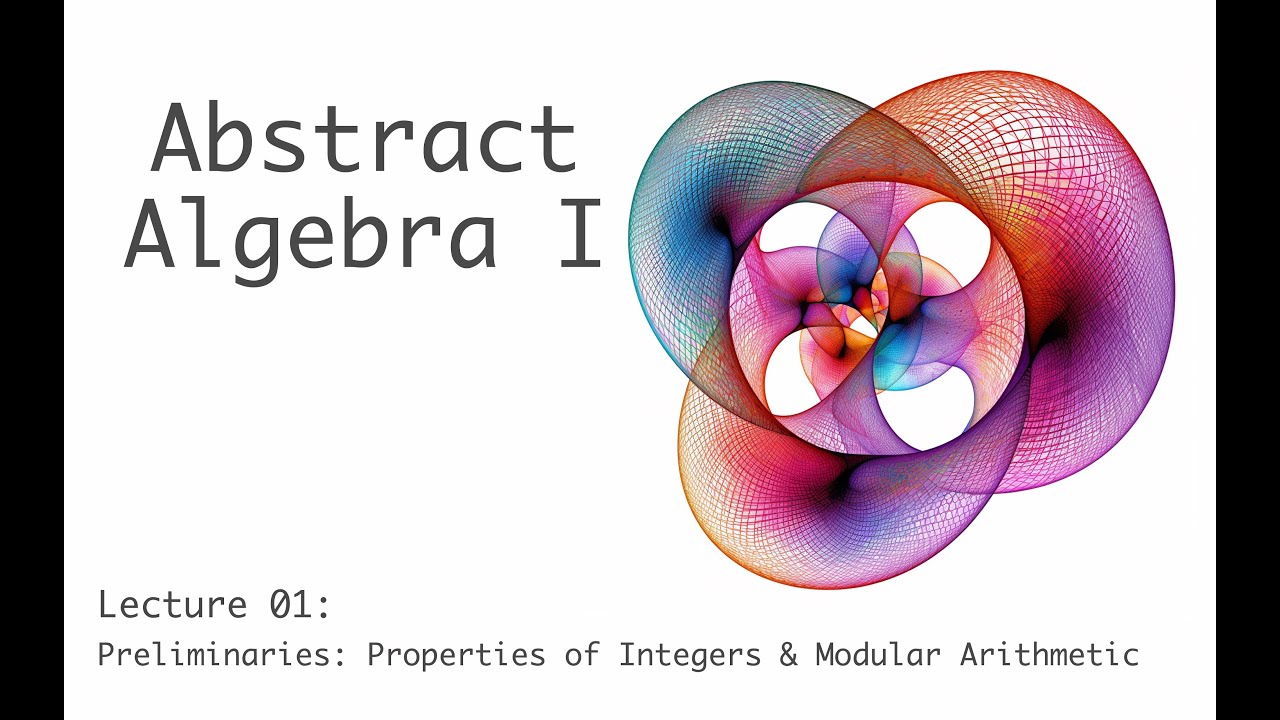 Preliminaries: Integers & Modular Arithmetic - Abstract Algebra I (full course) - lecture 1a (of 17)
