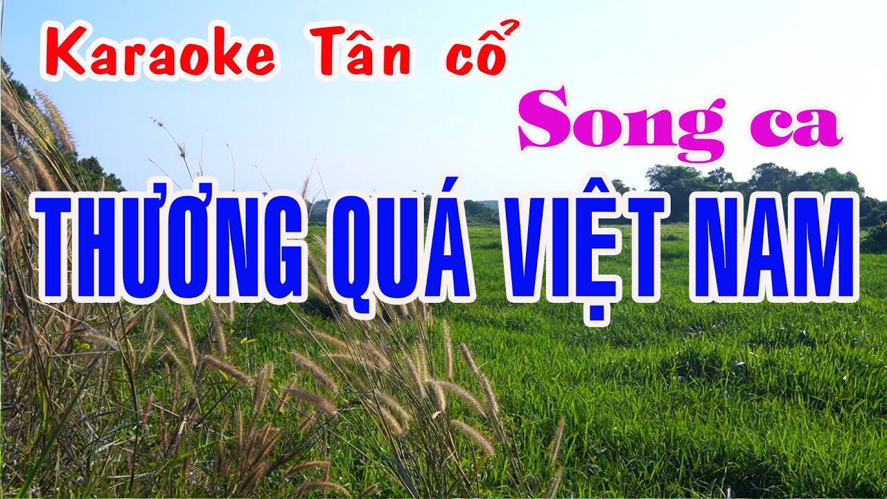 Karaoke tân cổ THƯƠNG QUÁ VIỆT NAM - SONG CA