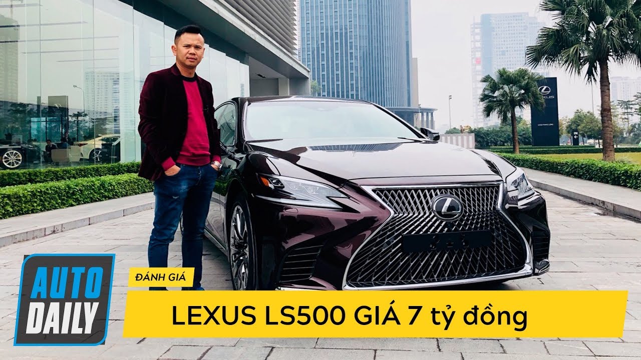 Đánh giá chi tiết Lexus LS500: Vì sao có giá hơn 7 tỷ đồng? |Hùng Xe cỏ trở lại| |AUTODAILY.VN|