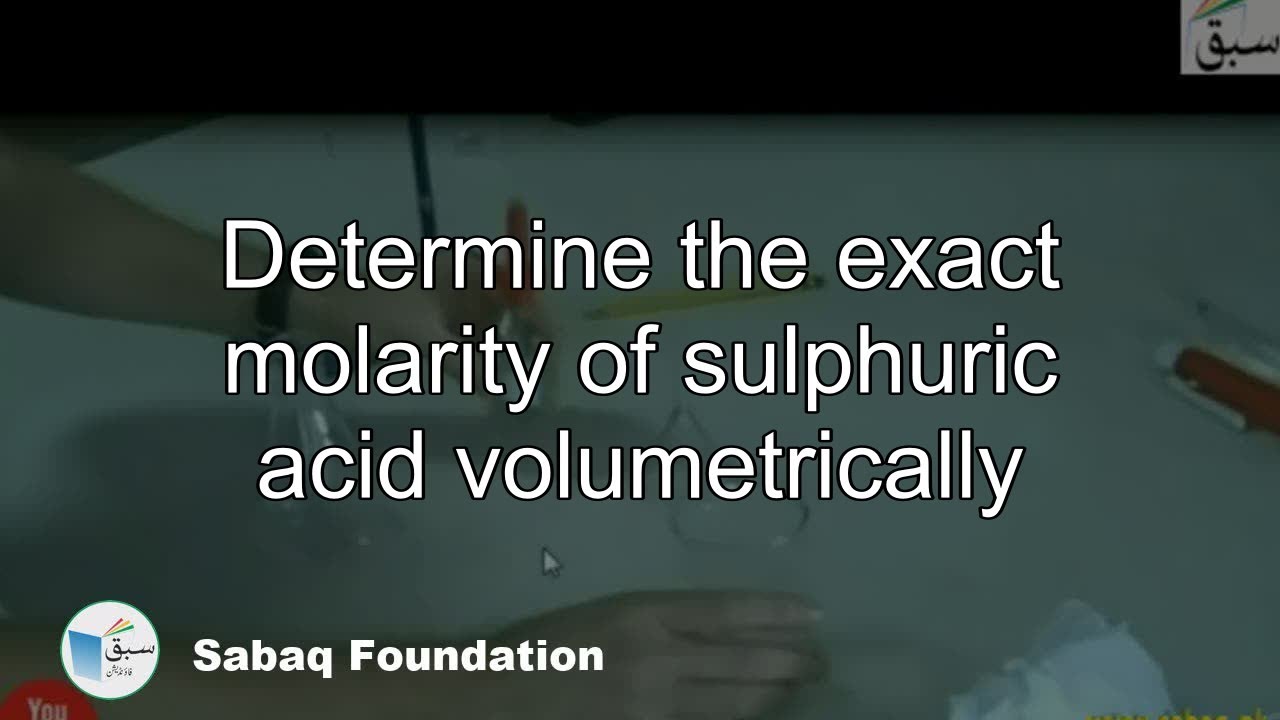 Determine the exact molarity of sulphuric  acid volumetrically, Chemistry Lecture | Sabaq.pk
