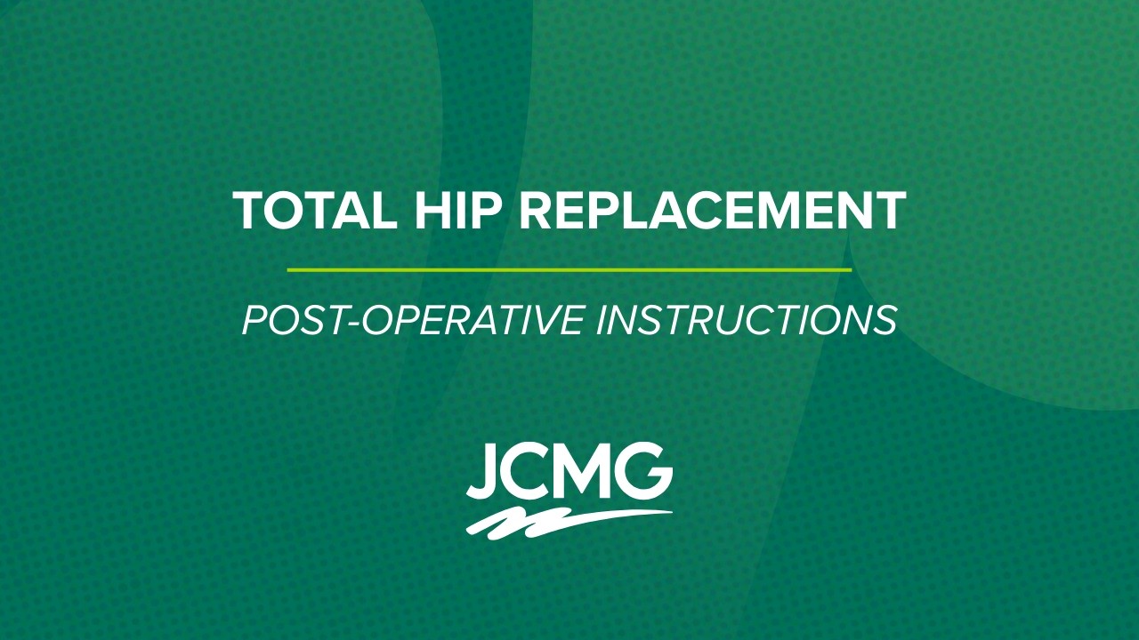 Total Hip Replacement - Post-Operative Instructions | JCMG Orthopaedics