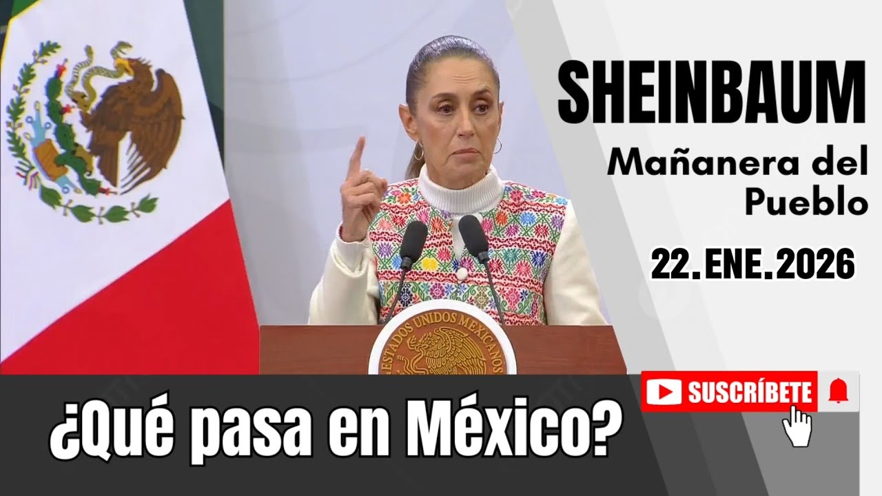 22.ENE.2026 | CLAUDIA SHEINBAUM, Presidenta de México | #MañaneradelPueblo #ConferenciadePrensa