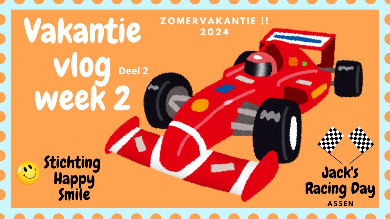 VAKANTIEVLOG Week 2 Jack's Racing Day 2024 Stichting Happy Smile BLIJF KIJKEN TOT HET  EINDE
