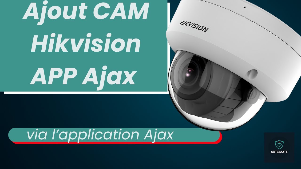 🔔 Tutoriel AJAX : Installation de caméras Hikvision 🔔