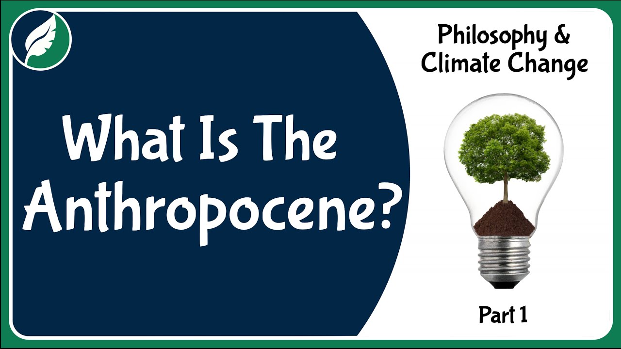 Philosophy and Climate Change: What is the Anthropocene?