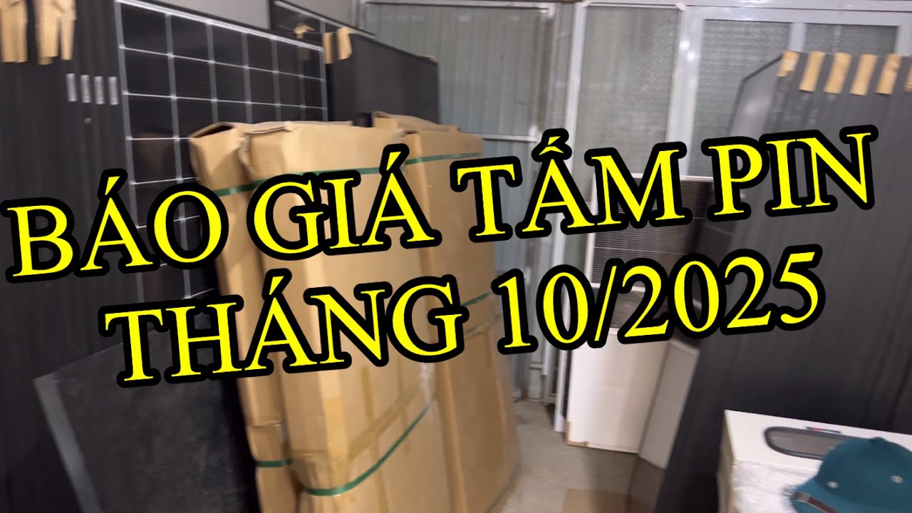 Báo giá tấm pin tháng 10/2025, nhận giao hàng toàn quốc từ 1 tấm 