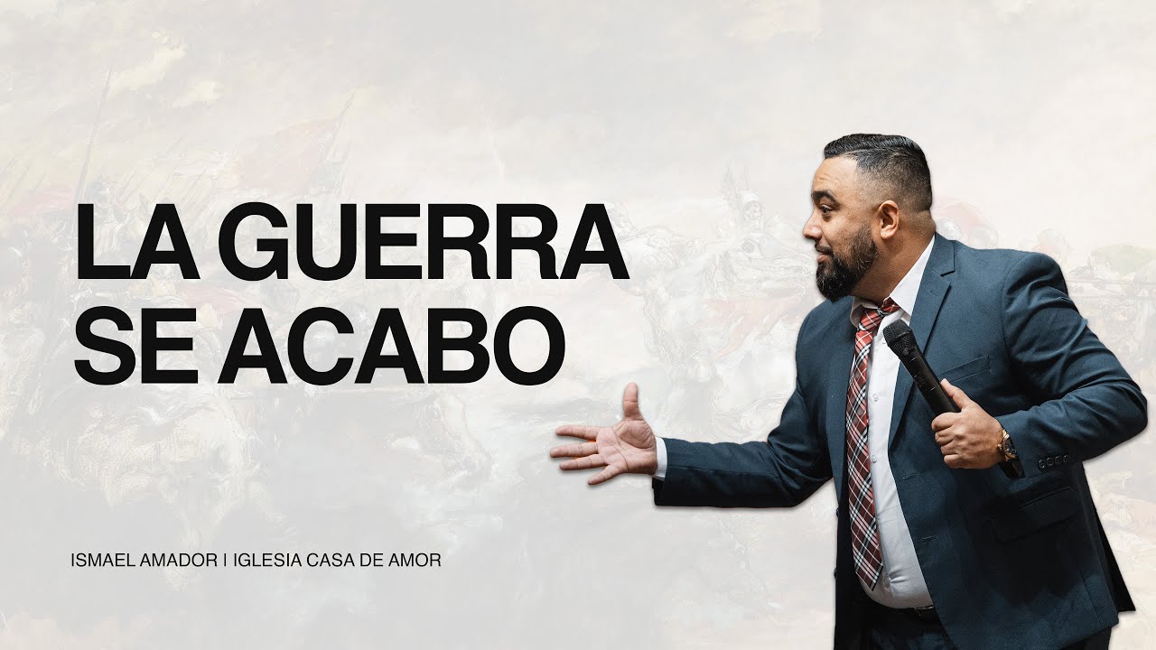 La Guerra Se Acabo | Pastor Ismael Amador | Iglesia Casa De Amor