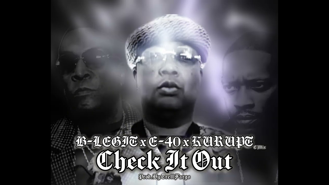 B-Legit x E-40 x Kurupt - “Check It Out” (C’Mix) Prod. By Trell Fargo