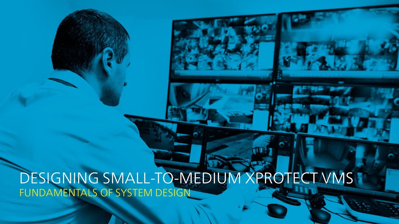 Designing small-to-medium XProtect VMS - Fundamentals of system design