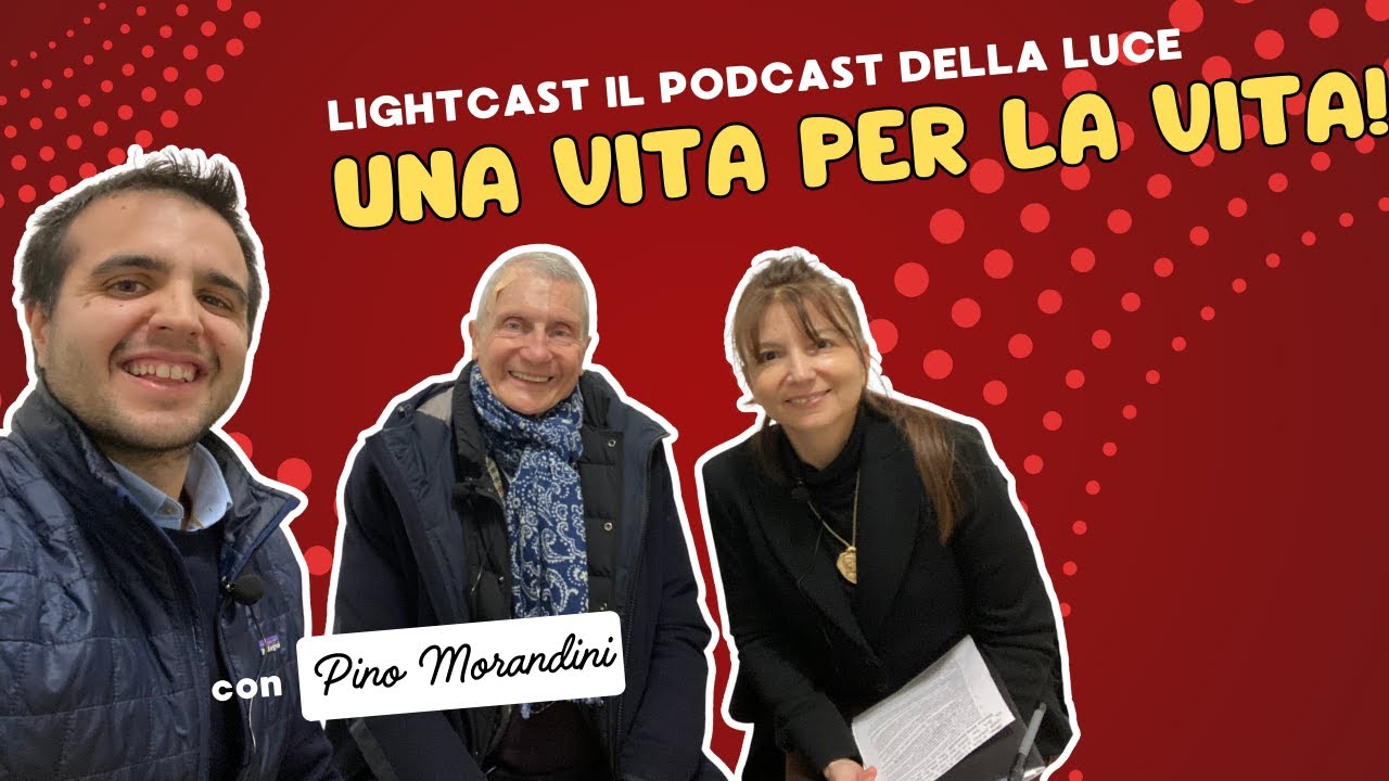 Una vita per la Vita con Pino Morandini | lightcast #6