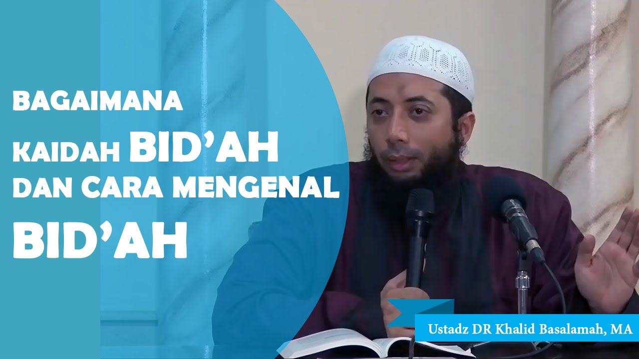 Bagaimana kaidah bidah dan cara mengenal bidah, Ustadz DR Khalid Basalamah, MA