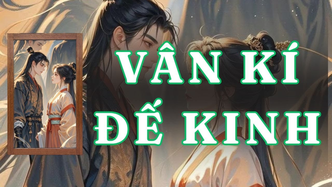 [ TRUYỆN AUDIO ] VÂN KÍ ĐẾ KINH - FULL | GIANG TUỆ MẪN AUDIO CHỮA LÀNH | REVIEW |