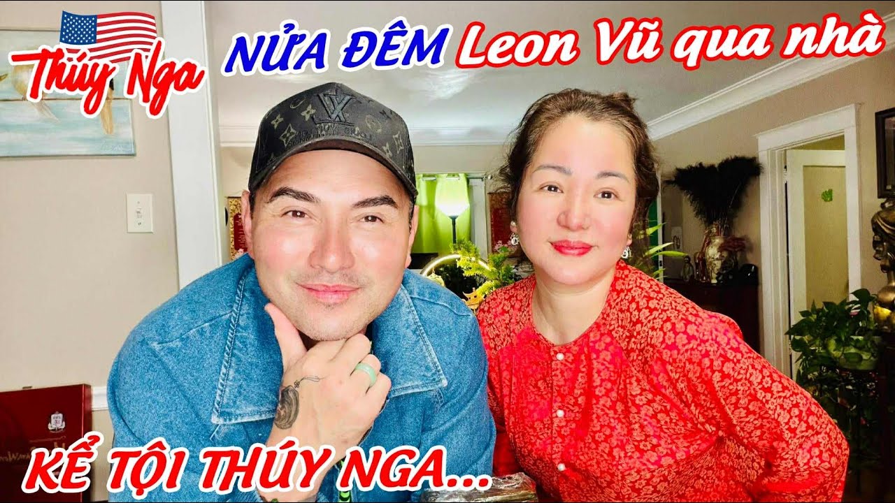Nửa đêm Leon Vũ qua nhà.. kể tội Thuý Nga.