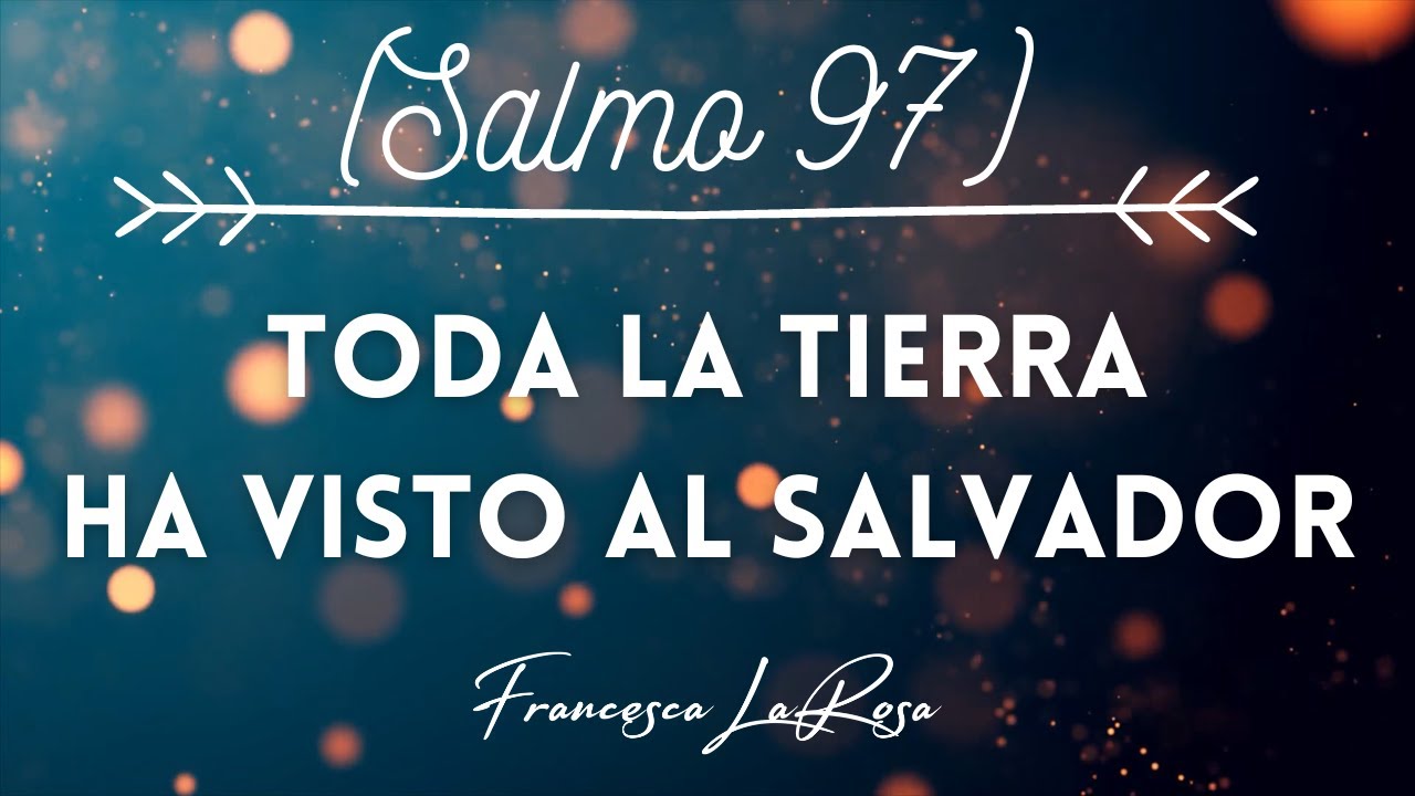 Salmo 97 - Toda la tierra ha visto al Salvador - Francesca LaRosa (vídeo con letras)