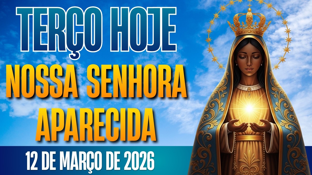 TERÇO DE APARECIDA HOJE - 12/03/2026 | MISTÉRIOS LUMINOSOS | TERÇO DO AMOR