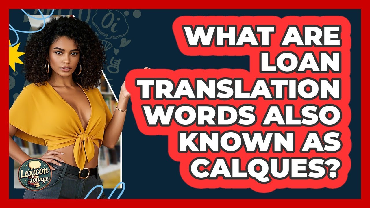 What Are Loan Translation Words Also Known As Calques? - Lexicon Lounge