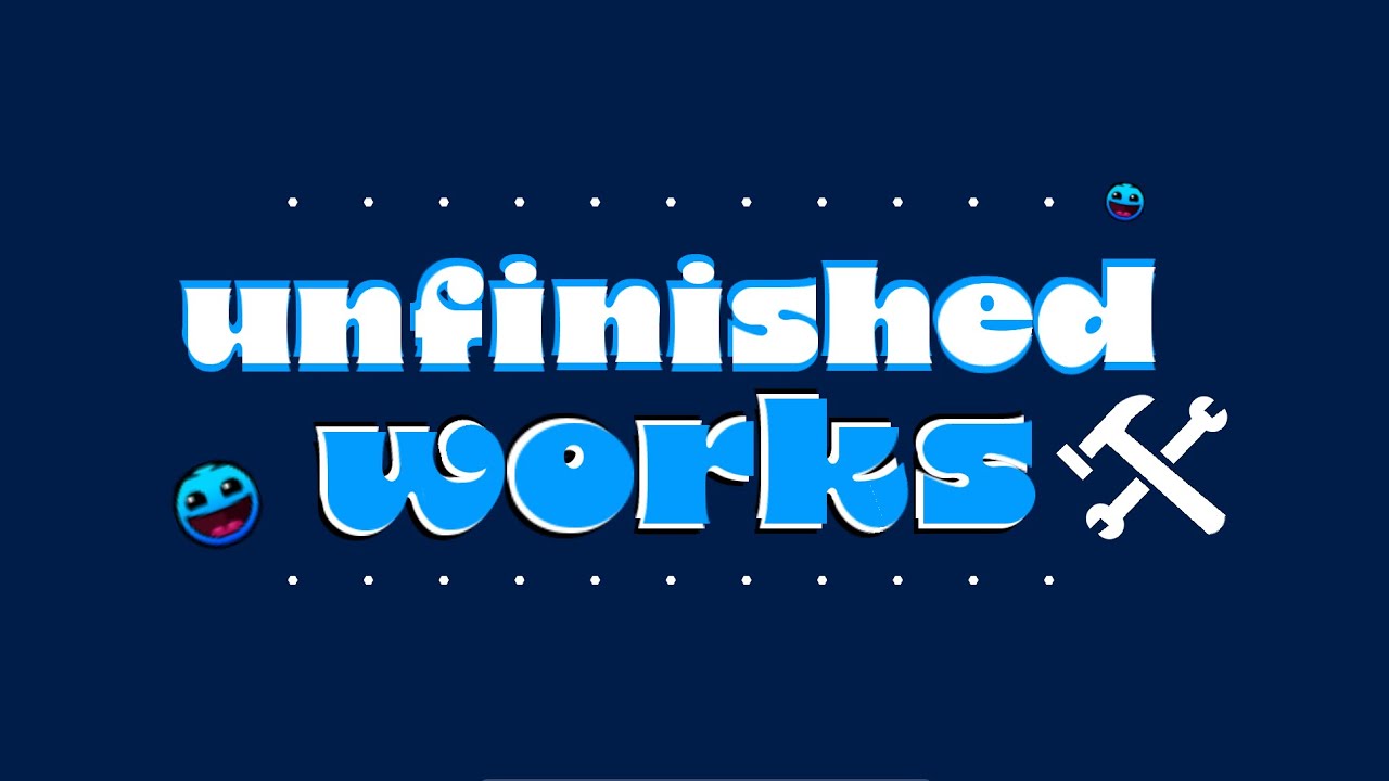 Unfinished Works (Geometry Dash)