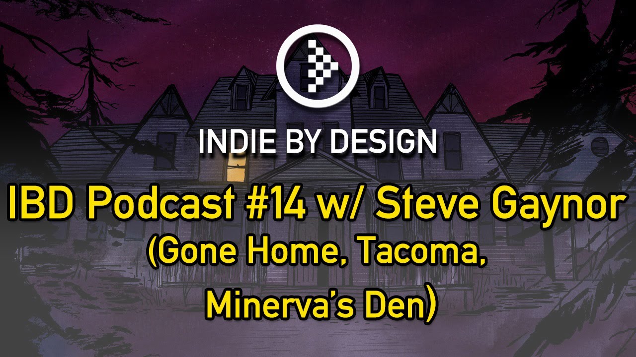IBD Podcast #14 w/ Steve Gaynor - Gone Home, Tacoma and what is the culture of games?