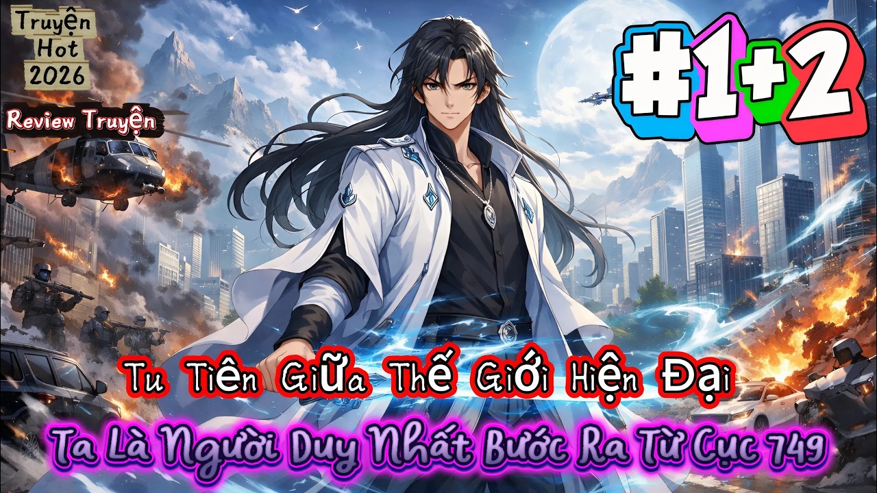 P1+2--Tu Tiên Giữa Thế Giới Hiện Đại – Ta Là Người Duy Nhất Bước Ra Từ Cục 749