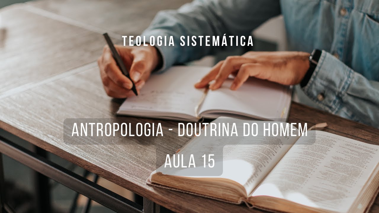 Antropologia - Doutrina do Homem - pt01 - Teologia Sistemática I | aula 15