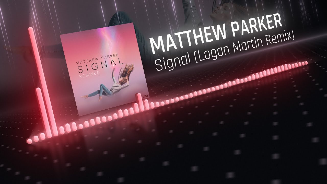 Matthew Parker - Signal (Logan Martin Remix)