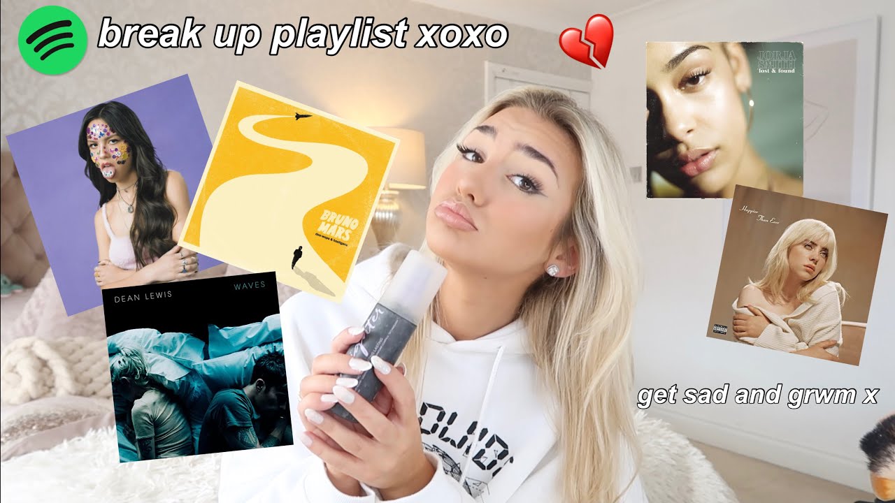 breakup playlist | get sad and grwm x