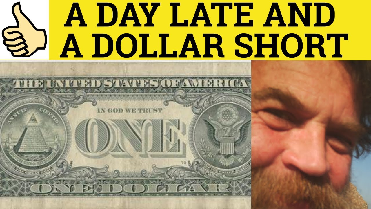 🔵 A Day Late and a Dollar Short - Meaning - English Idioms - A Day Late ans a Dollar Short Examples