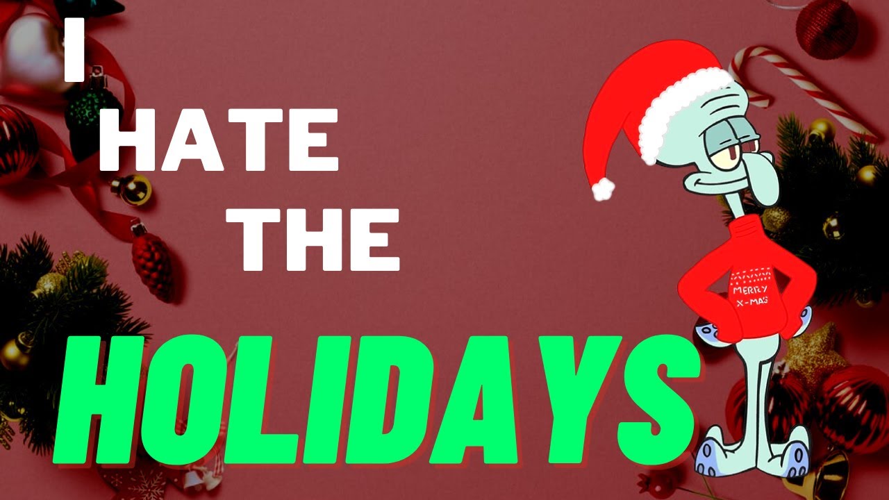 I Hate The Holidays