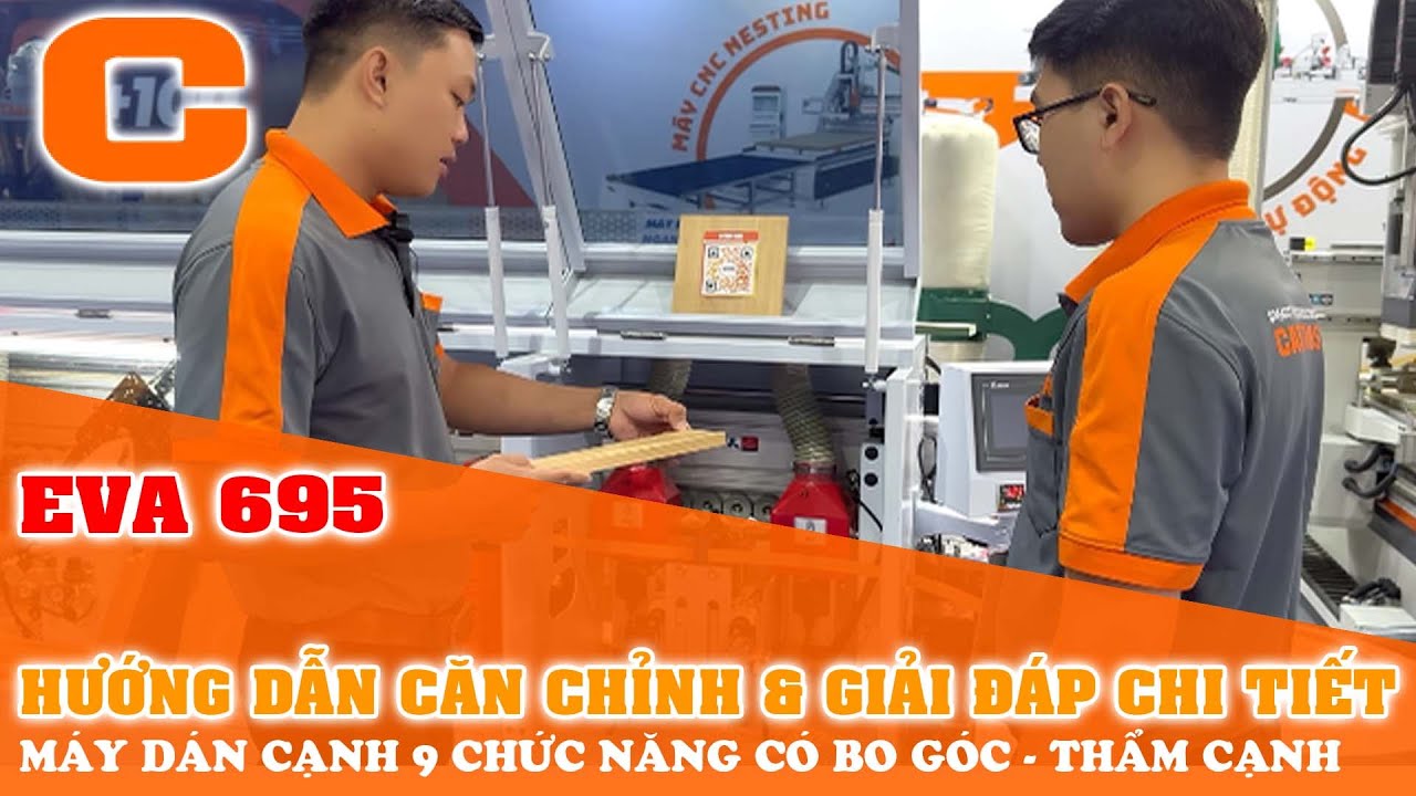 Hướng Dẫn Canh Chỉnh Và Giải Đáp Chi Tiết  Về Máy Dán Cạnh 9 Chức Năng EVA 695