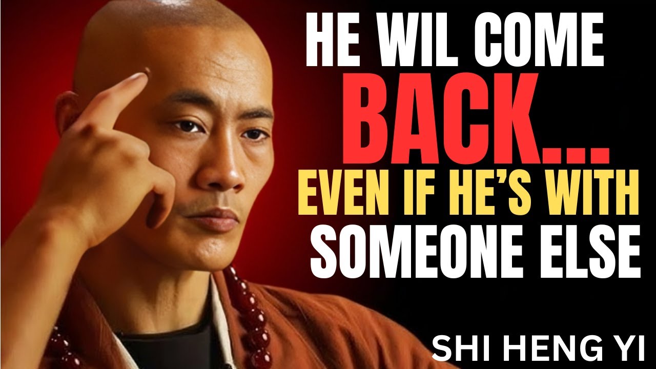 If you DO this…he will BEG you to come back – even if he’s with someone else –Shi Heng Yi MOTIVATION