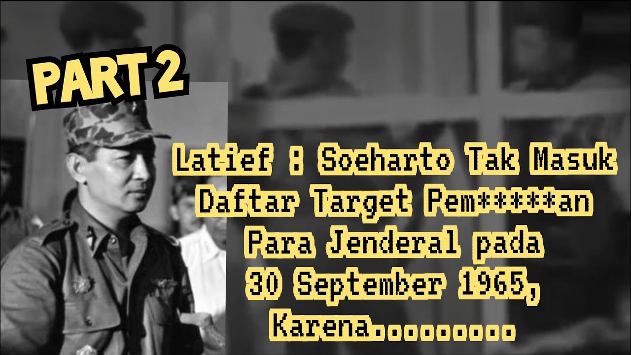 Part 2 || Kol. A. Latief : Soeharto Tak Menjadi Target G30S/PKI Karena......
