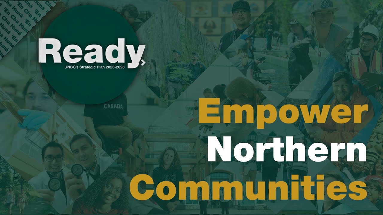 Empower Northern Communities ❯ UNBC's Strategic Plan