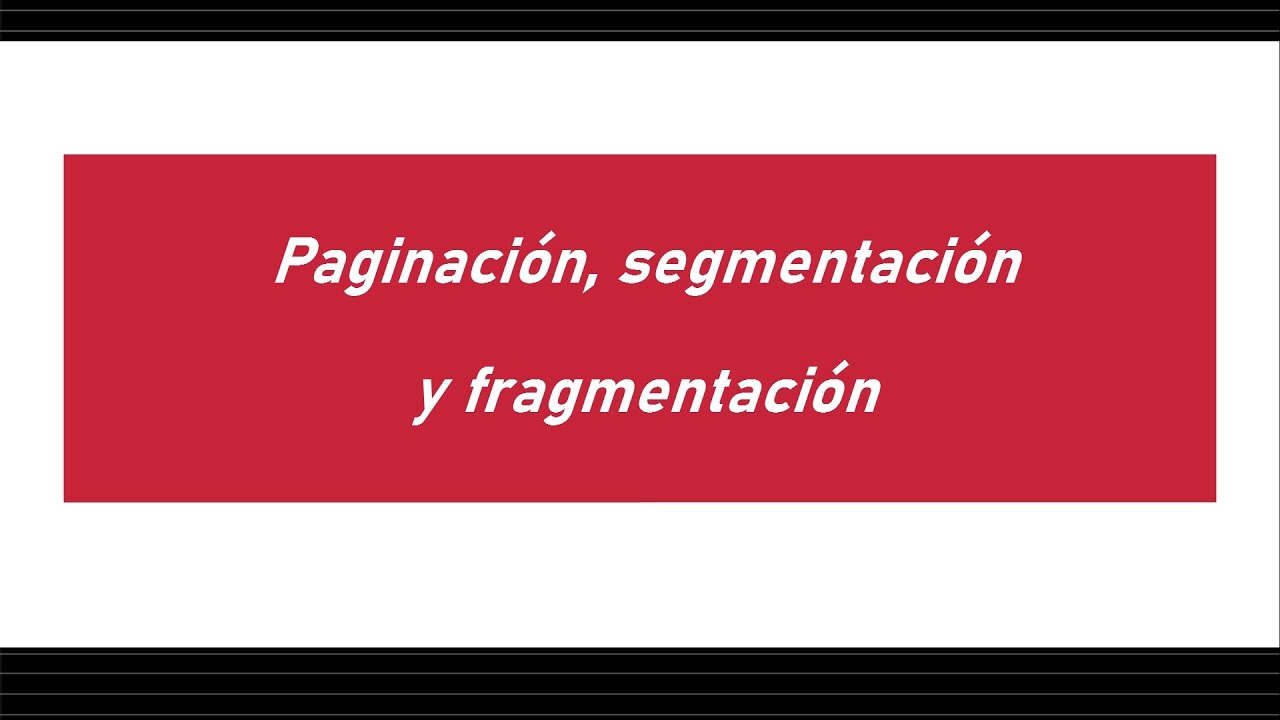 Paginación, segmentación y fragmentación