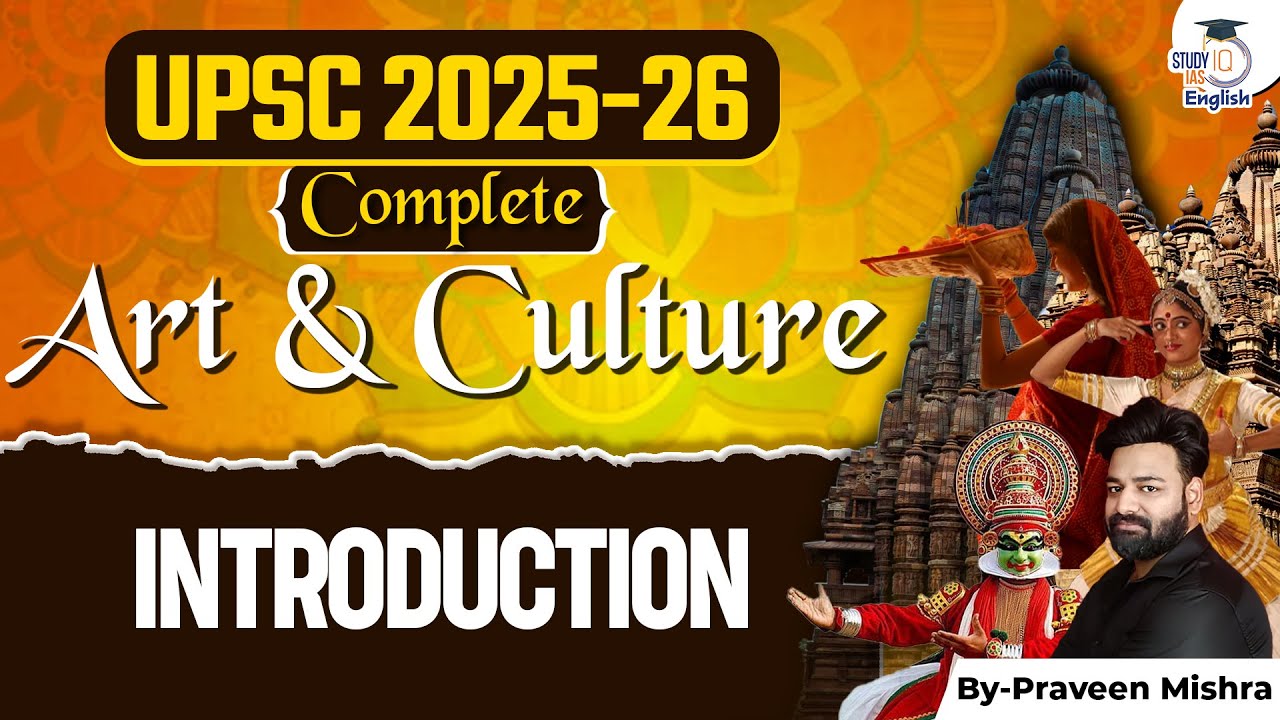 Art and Culture For UPSC CSE 2025- 26 | INTRODUCTION | Lec 01 | Praveen Mishra | StudyIQ